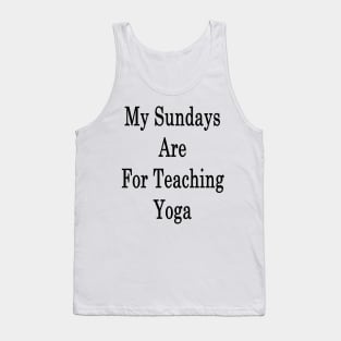 My Sundays Are For Teaching Yoga Tank Top